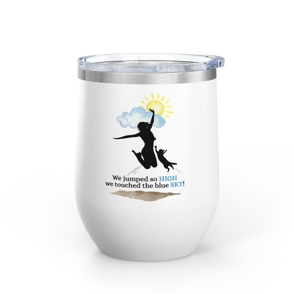 Inspirational Wine Tumbler - 12oz, "We jumped so HIGH we touched the blue SKY!"