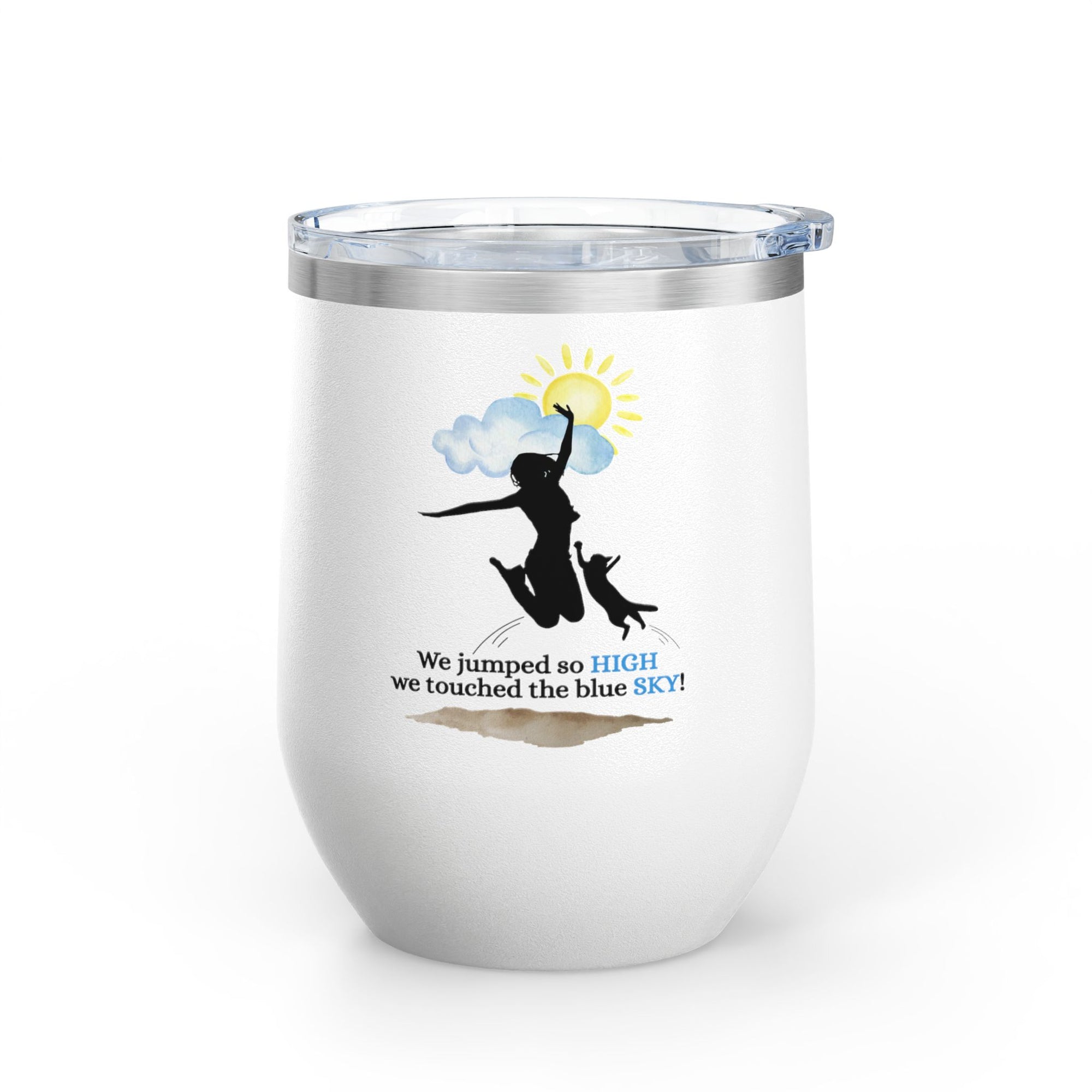 Inspirational Wine Tumbler - 12oz, "We jumped so HIGH we touched the blue SKY!"