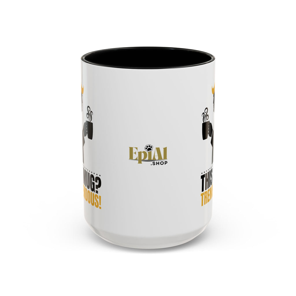 “This Mug? Tremendous.” Ceramic Coffee Mug