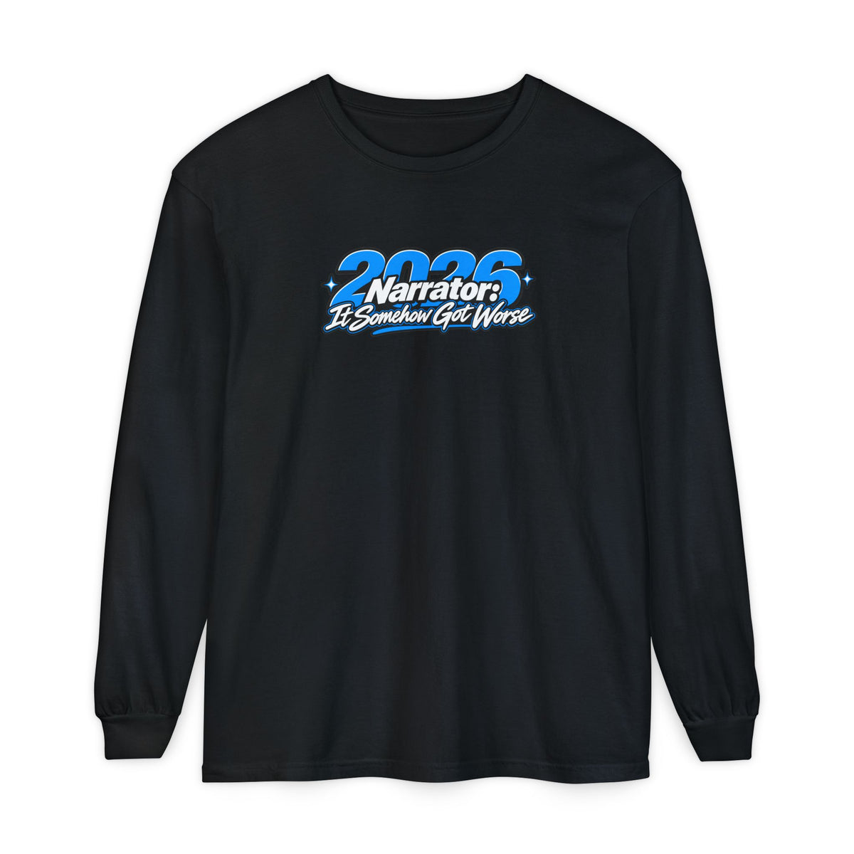 2026 Narrator: It Somehow Got Worse Long Sleeve Tee | Funny 2026 Shirt