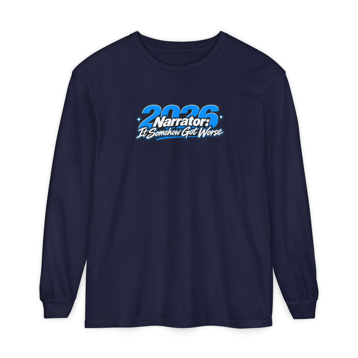 2026 Narrator: It Somehow Got Worse Long Sleeve Tee | Funny 2026 Shirt - Clothing, Unisex, T-Shirts, Long-Sleeved - EpiAl's Shop