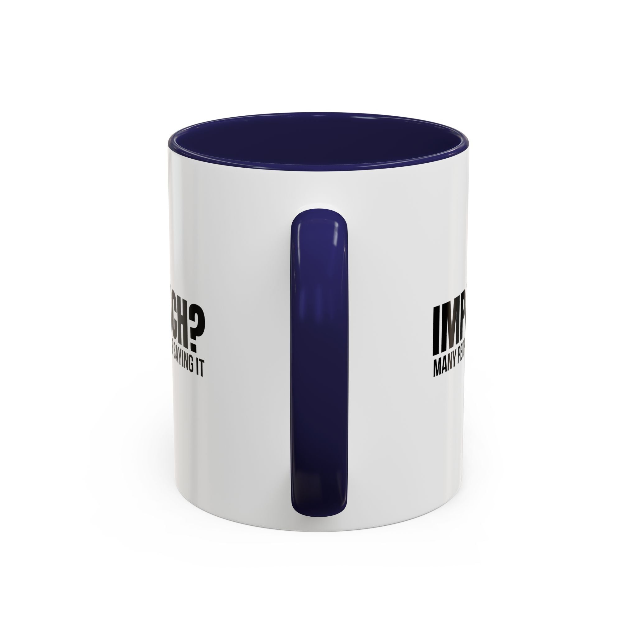 Impeach? Many People Are Saying It Coffee Mug | Political Parody Mug