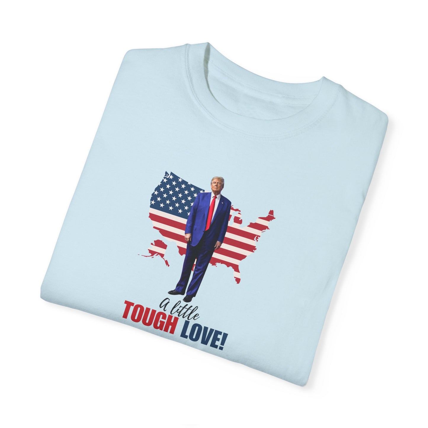 Patriotic Unisex T-Shirt - "A Little Tough Love!"
