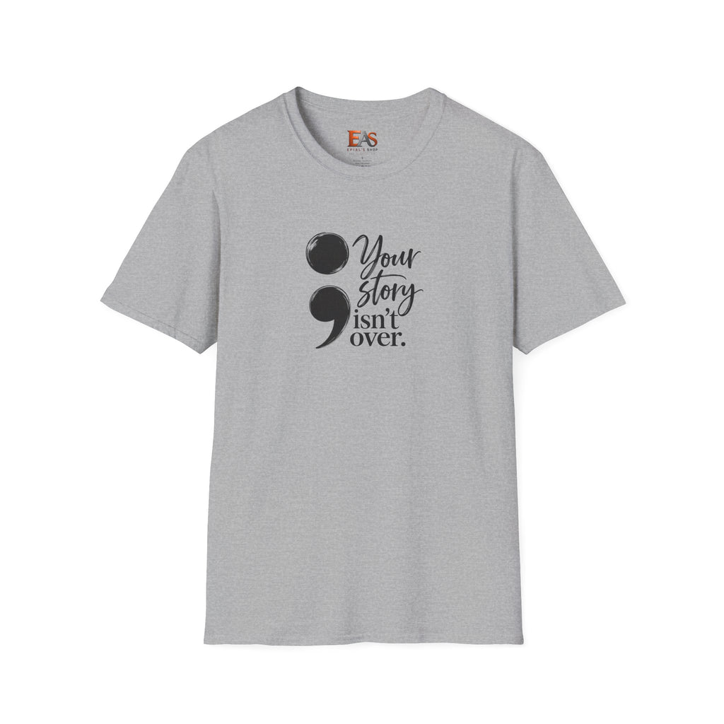 Your Story Isn’t Over Semicolon T-Shirt | Suicide Awareness & Mental Health Tee