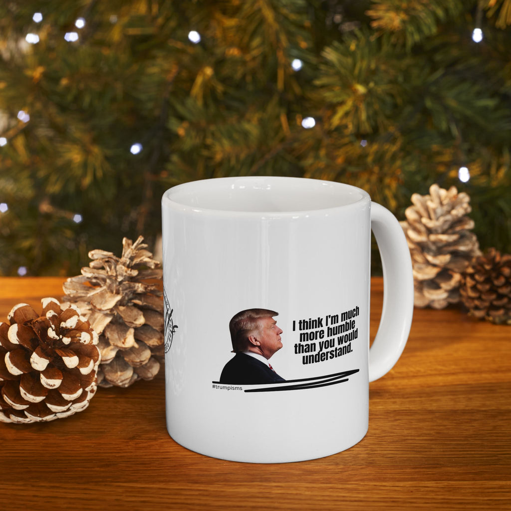 Much More Humble: Trumpisms Ceramic Mug, (11oz, 15oz)