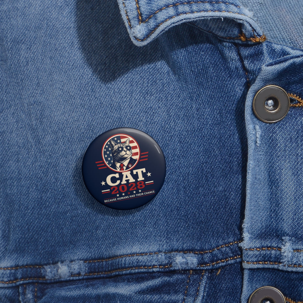 Cat 2028 Campaign Pin Button — “Because Humans Had Their Chance”