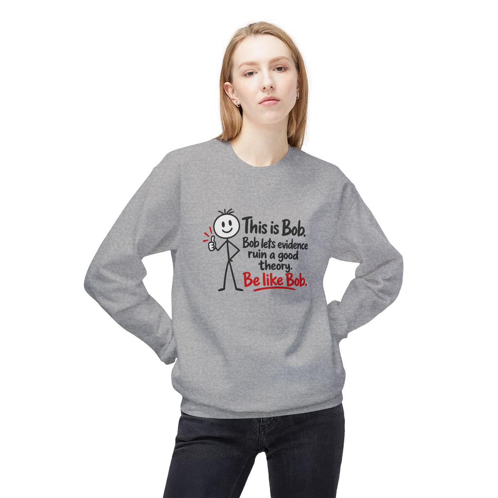 Be Like Bob True Crime Sweatshirt | Evidence Over Theories Crewneck