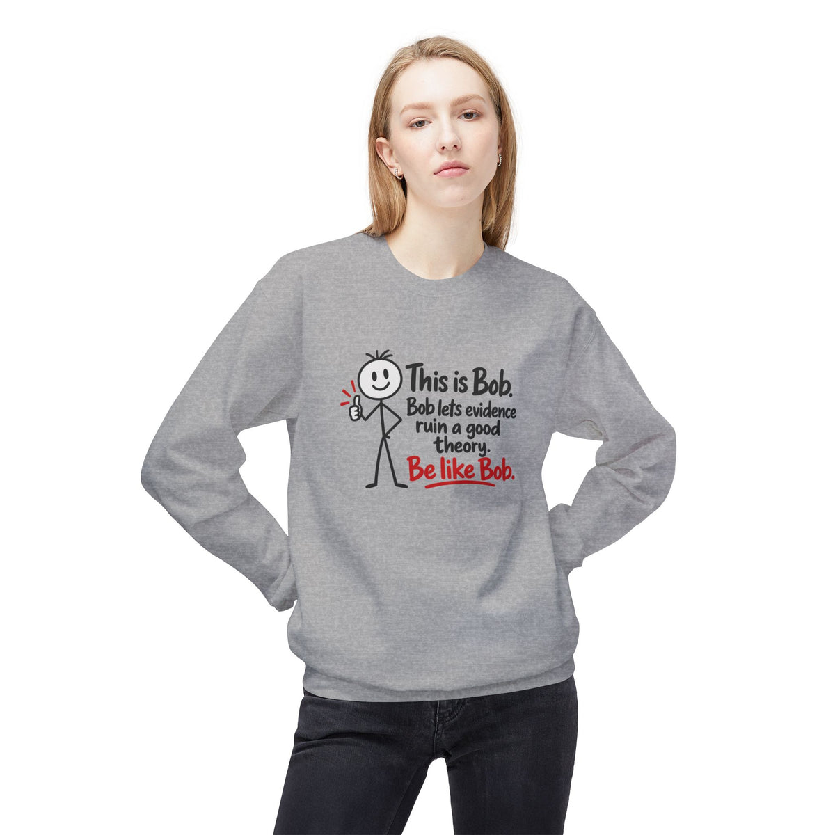 Be Like Bob True Crime Sweatshirt | Evidence Over Theories Crewneck