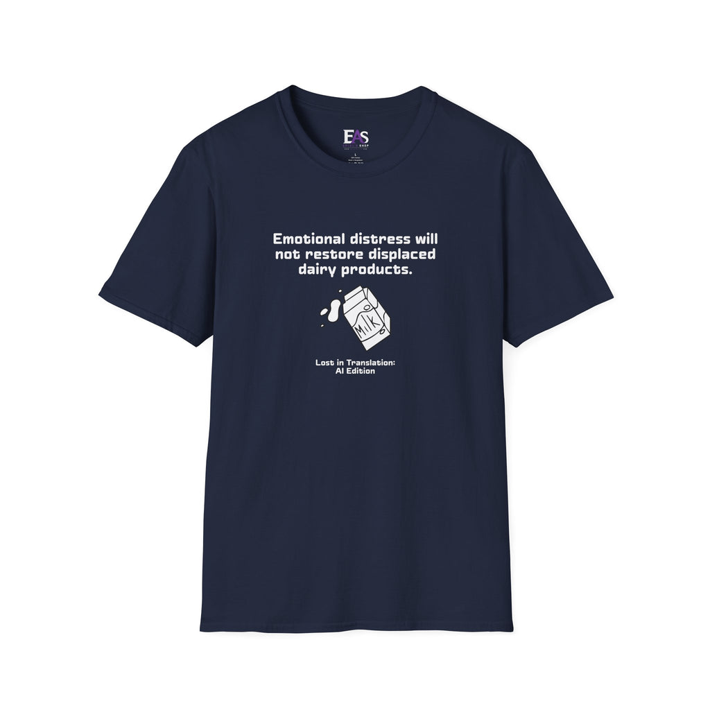 AI Translation: Emotional Distress Will Not Restore Displaced Dairy Products T-Shirt