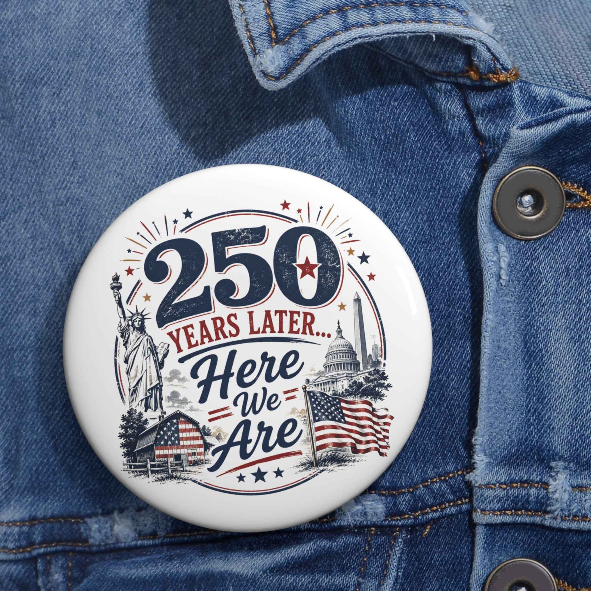 250 Years Later Here We Are Pinback Button | Patriotic Americana Badge - Buttons, Pinback - EpiAl's Shop
