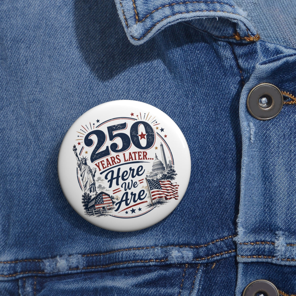 250 Years Later Here We Are Pinback Button | Patriotic Americana Badge - Buttons, Pinback - EpiAl's Shop