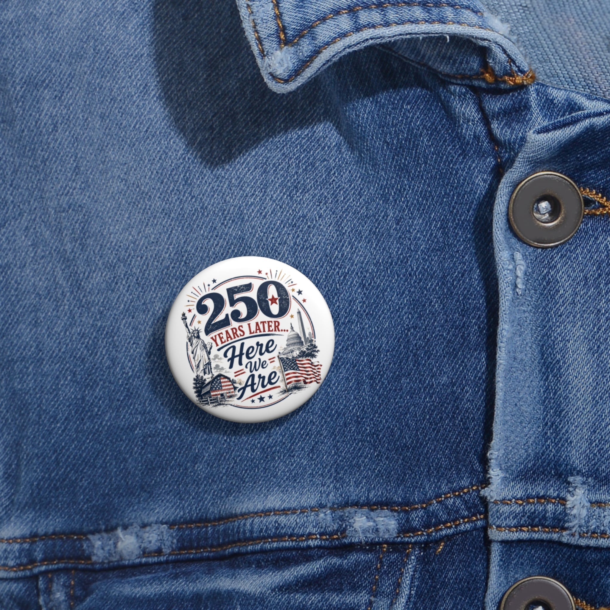 250 Years Later Here We Are Pinback Button | Patriotic Americana Badge - Buttons, Pinback - EpiAl's Shop