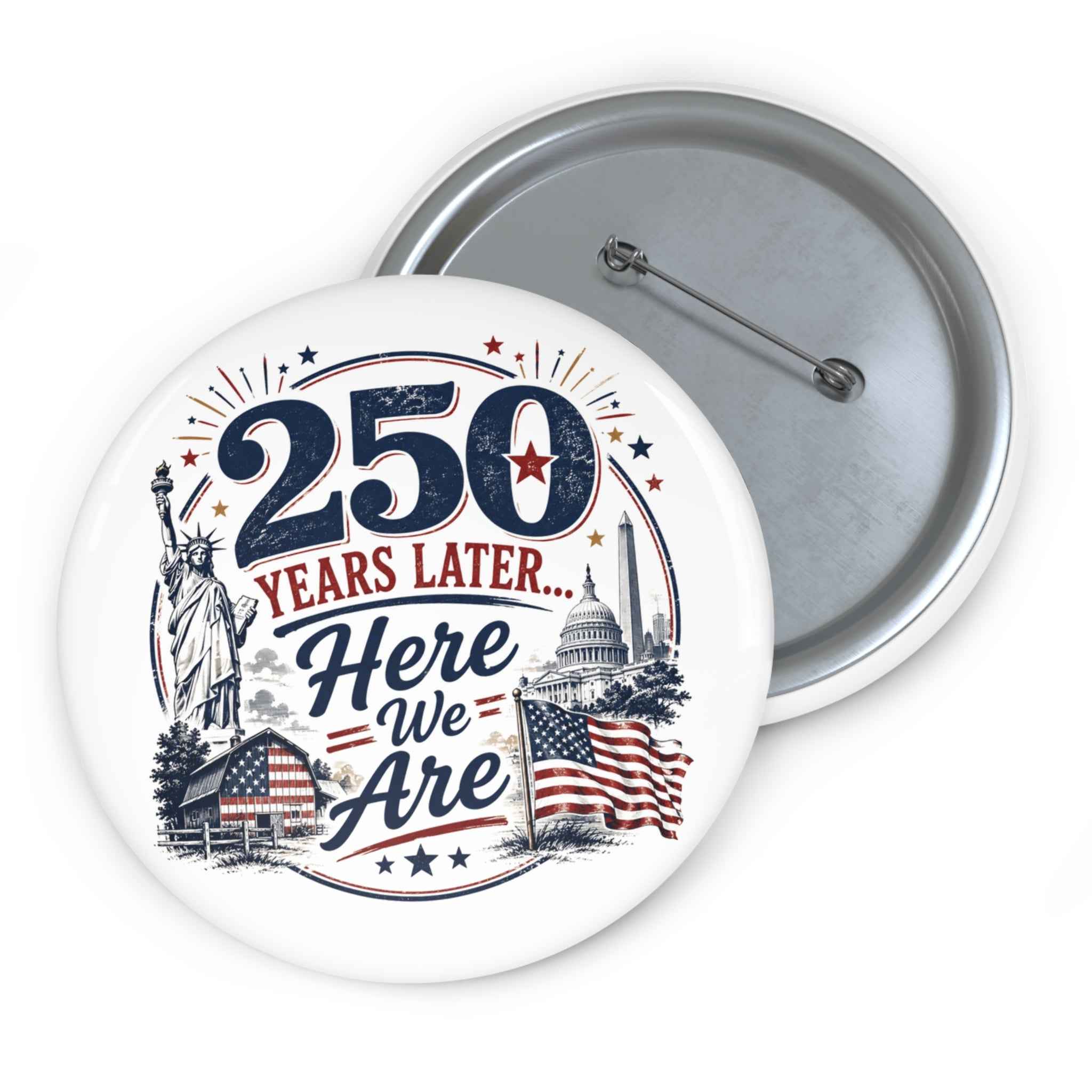 250 Years Later Here We Are Pinback Button | Patriotic Americana Badge - Buttons, Pinback - EpiAl's Shop