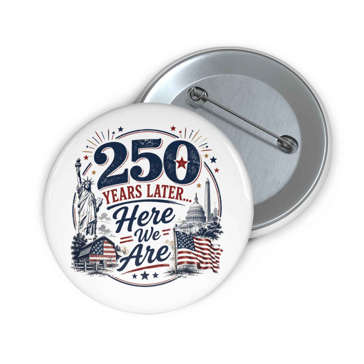 250 Years Later Here We Are Pinback Button | Patriotic Americana Badge - Buttons, Pinback - EpiAl's Shop