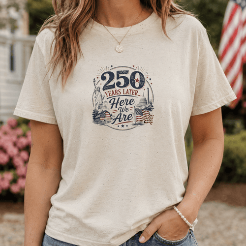 250 Years Later Here We Are T-Shirt | Patriotic Americana Graphic Tee - Clothing, Unisex, T-Shirts - EpiAl's Shop