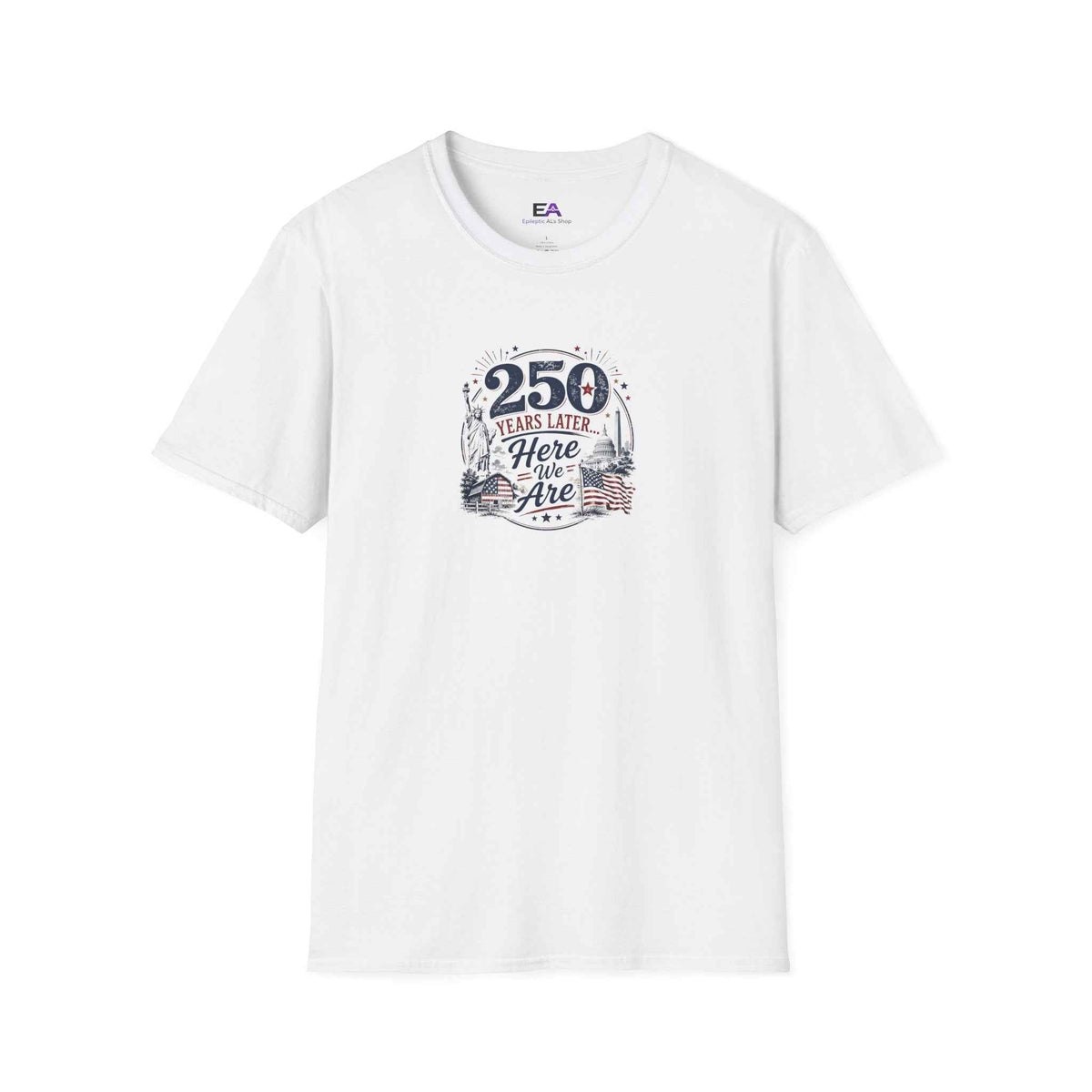 250 Years Later Here We Are T-Shirt | Patriotic Americana Graphic Tee - Clothing, Unisex, T-Shirts - EpiAl's Shop