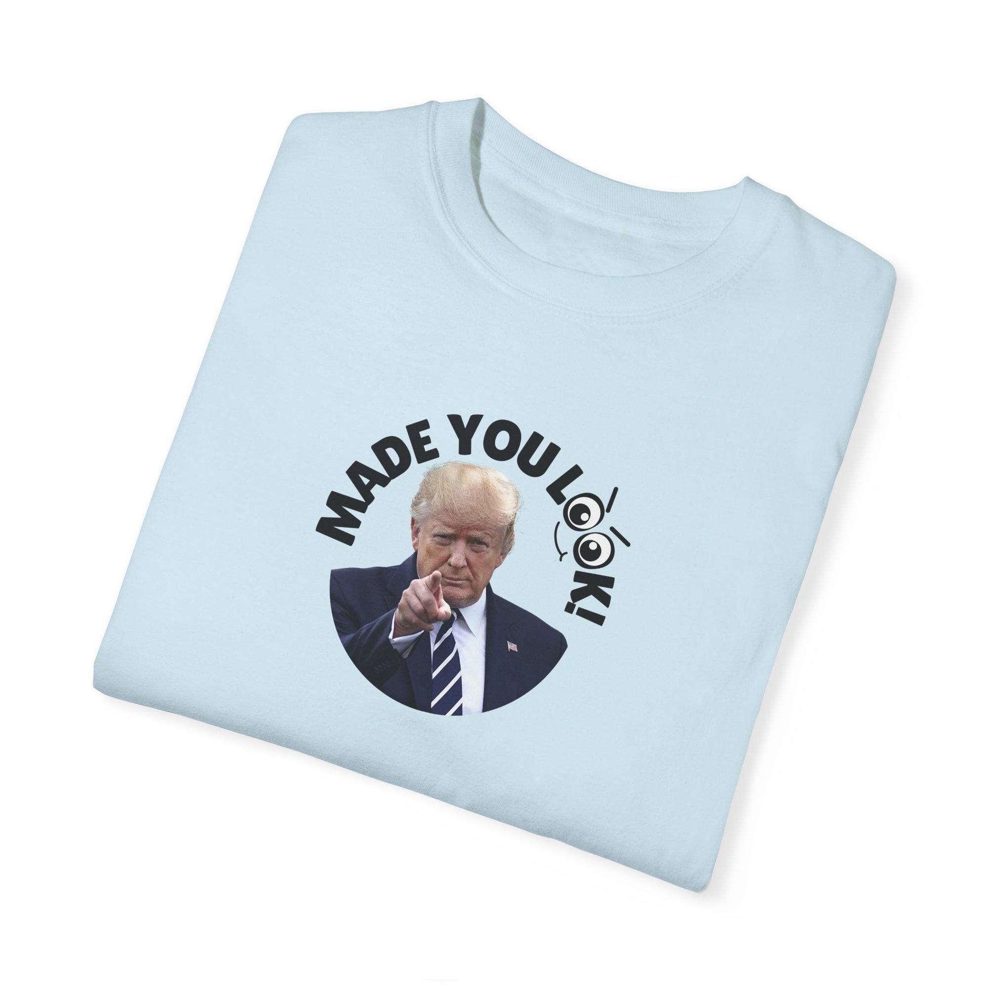 Unisex Garment-Dyed T-Shirt with 'Made You Look!' Design