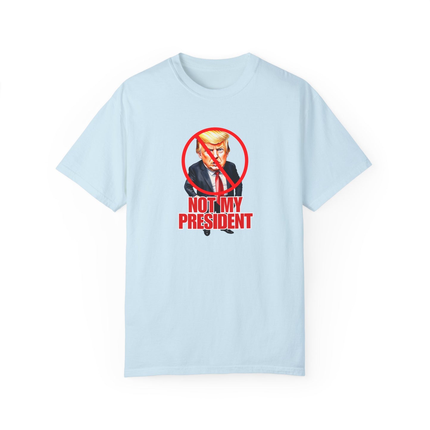 Protest Statement T-Shirt - "Not My President" Unisex Garment-Dyed Tee