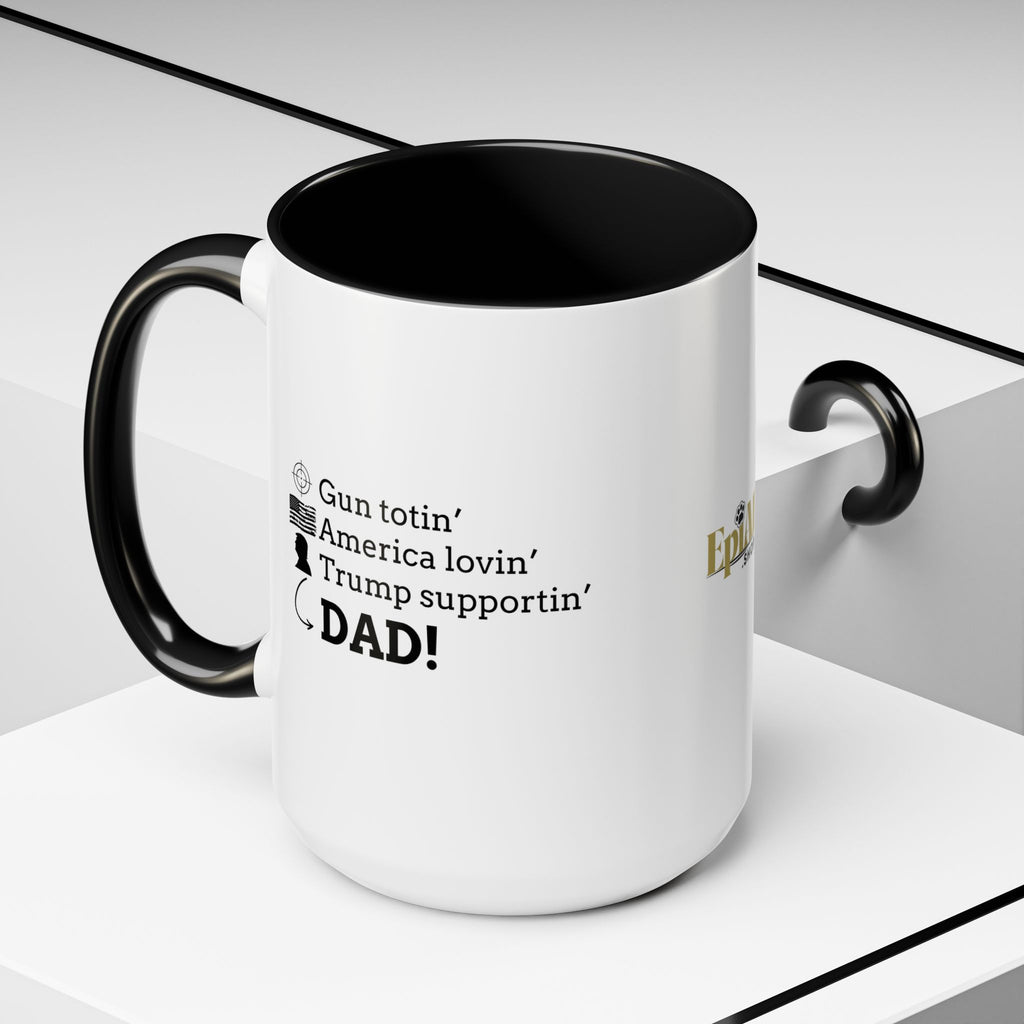 Patriotic Dad Coffee Mug - ‘Gun Totin’ America Lovin’ Trump Supportin’ DAD!’ - 11oz & 15oz
