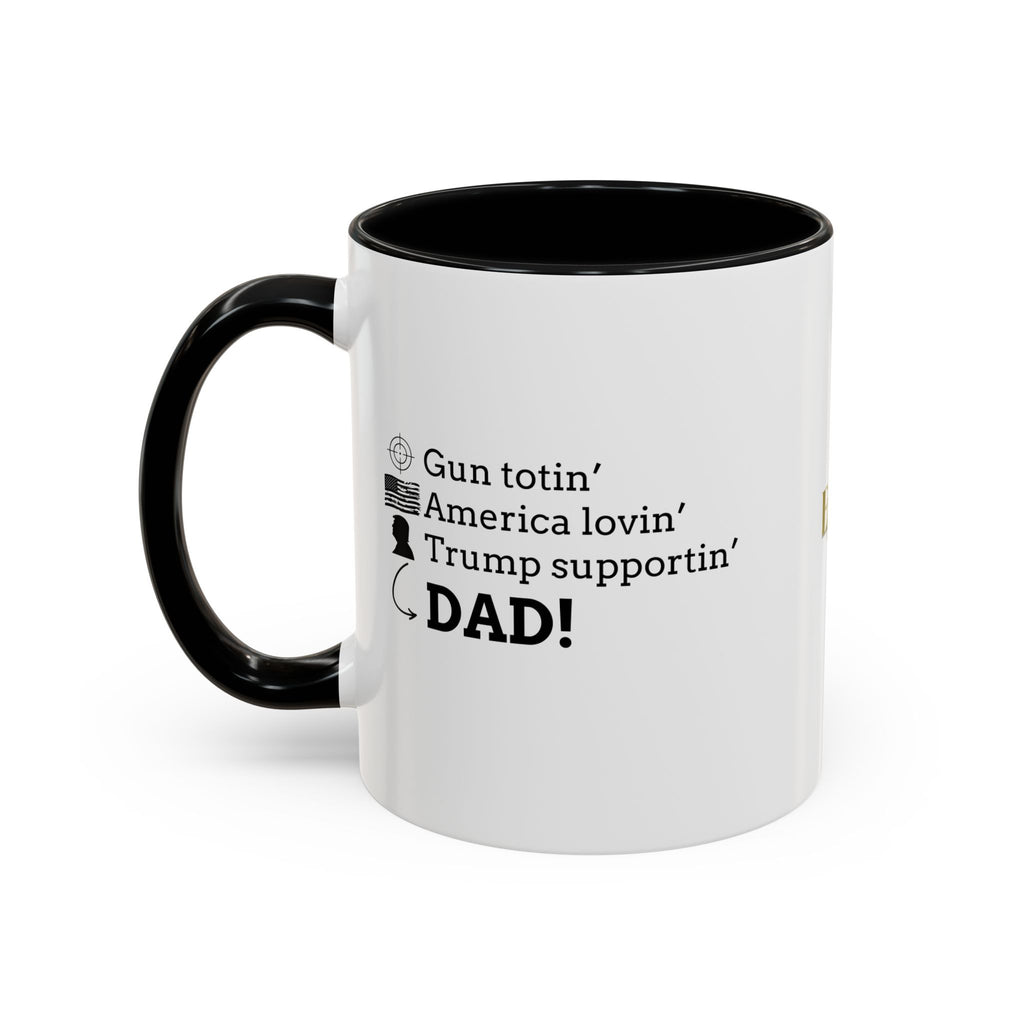 Patriotic Dad Coffee Mug - ‘Gun Totin’ America Lovin’ Trump Supportin’ DAD!’ - 11oz & 15oz