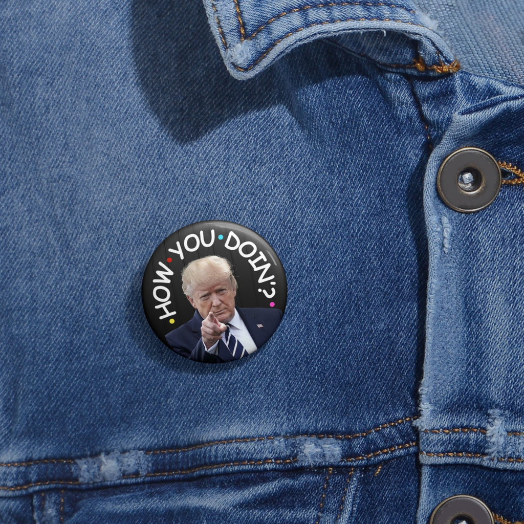 How You Doin' Trump Pin Buttons - Fun Political Flair