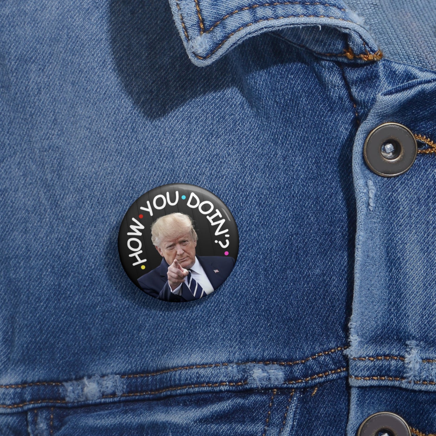 How You Doin' Trump Pin Buttons - Fun Political Flair