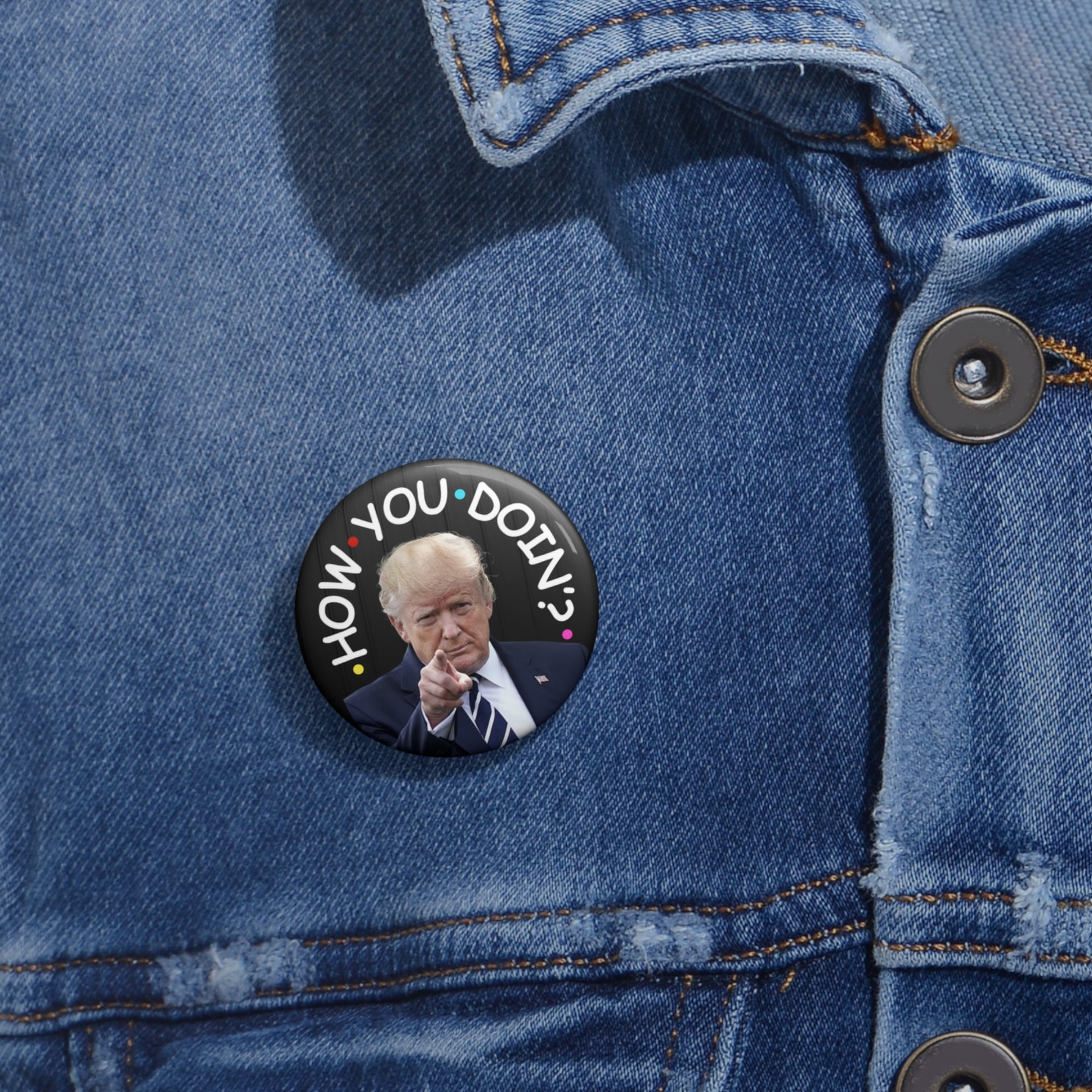 How You Doin' Trump Pin Buttons - Fun Political Flair