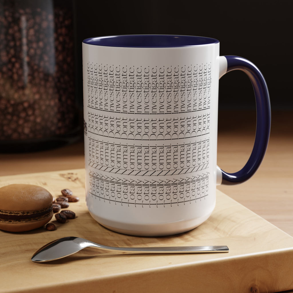 Totally Normal. Don’t Investigate Mug | True Crime & Social Media Humor Coffee Cup (11/15 oz)
