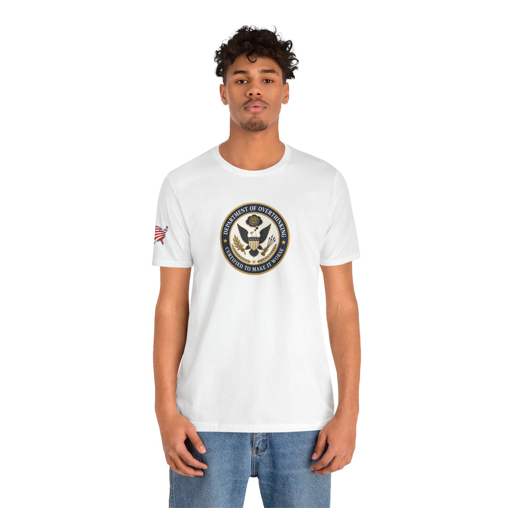 Department of Overthinking Certified to Make It Worse T-Shirt