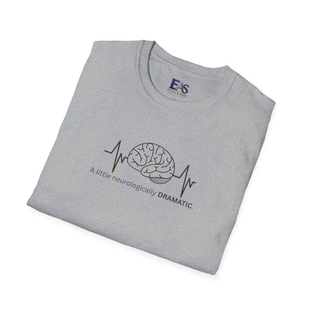 A Little Neurologically Dramatic Epilepsy Awareness T-Shirt