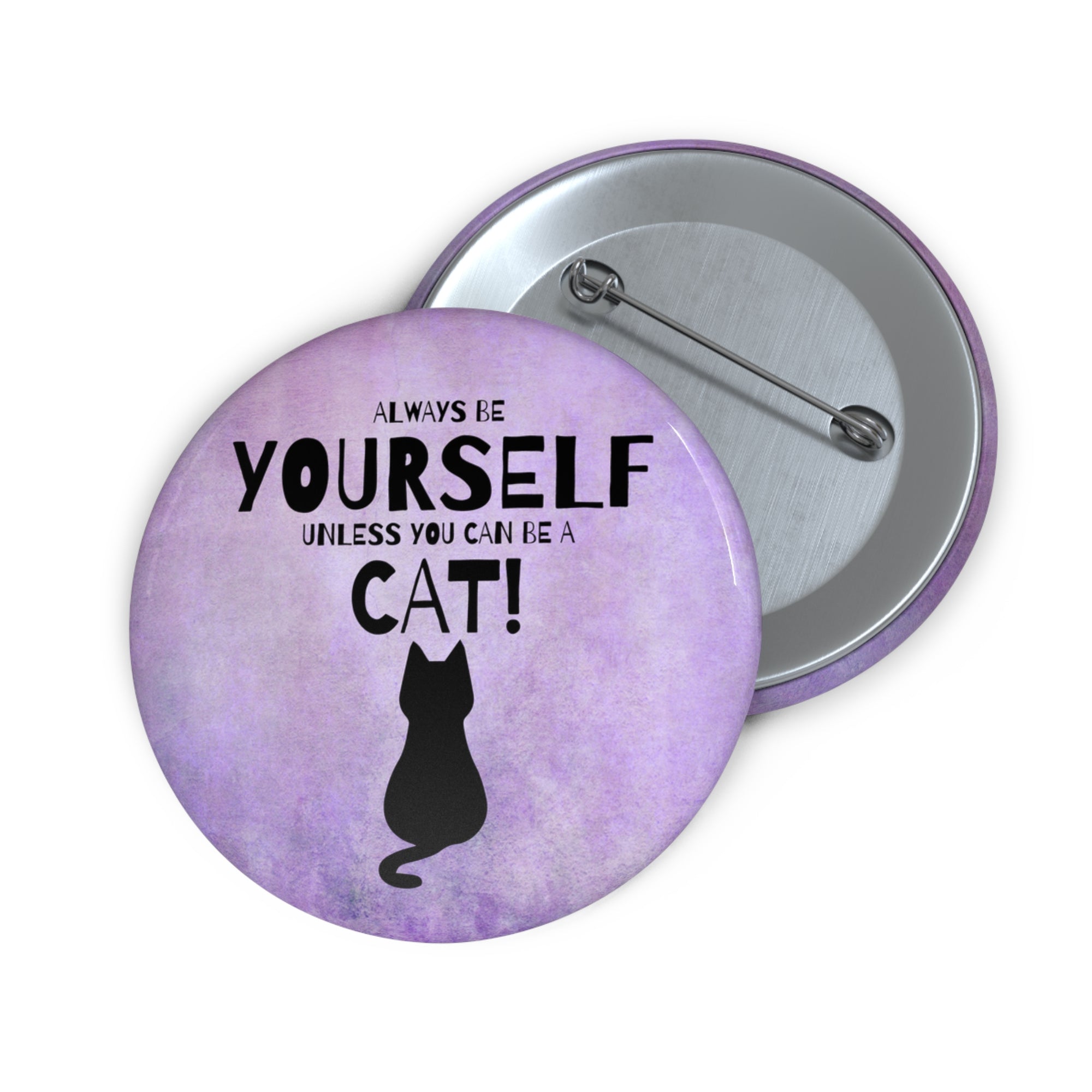 Be Yourself Unless You Can Be A Cat Pin Buttons