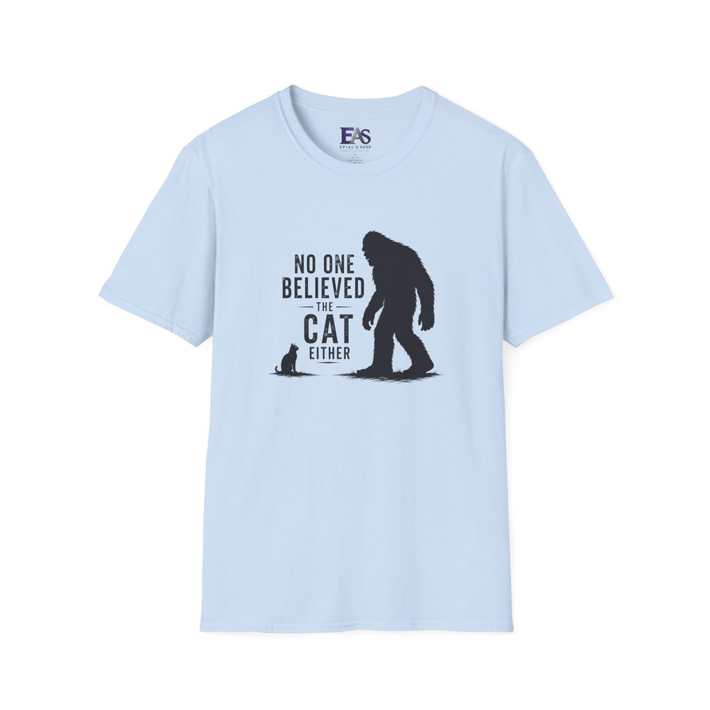 No One Believed the Cat Either T-Shirt
