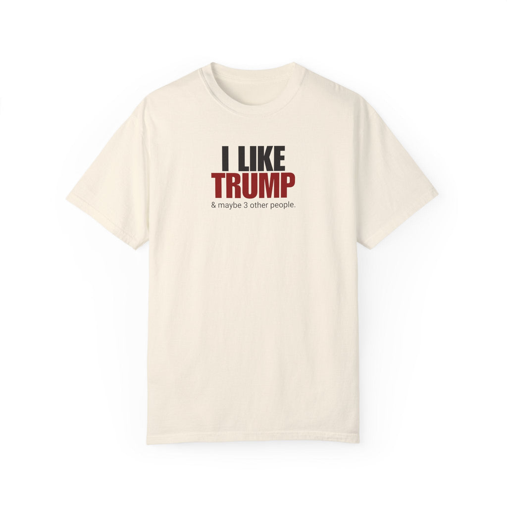Garment-Dyed Unisex T-Shirt - "I Like Trump & Maybe 3 Other People" - Casual Statement Tee for Political Fans Printify