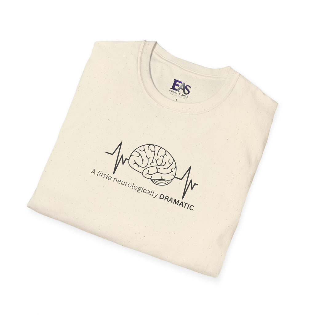 A Little Neurologically Dramatic Epilepsy Awareness T-Shirt