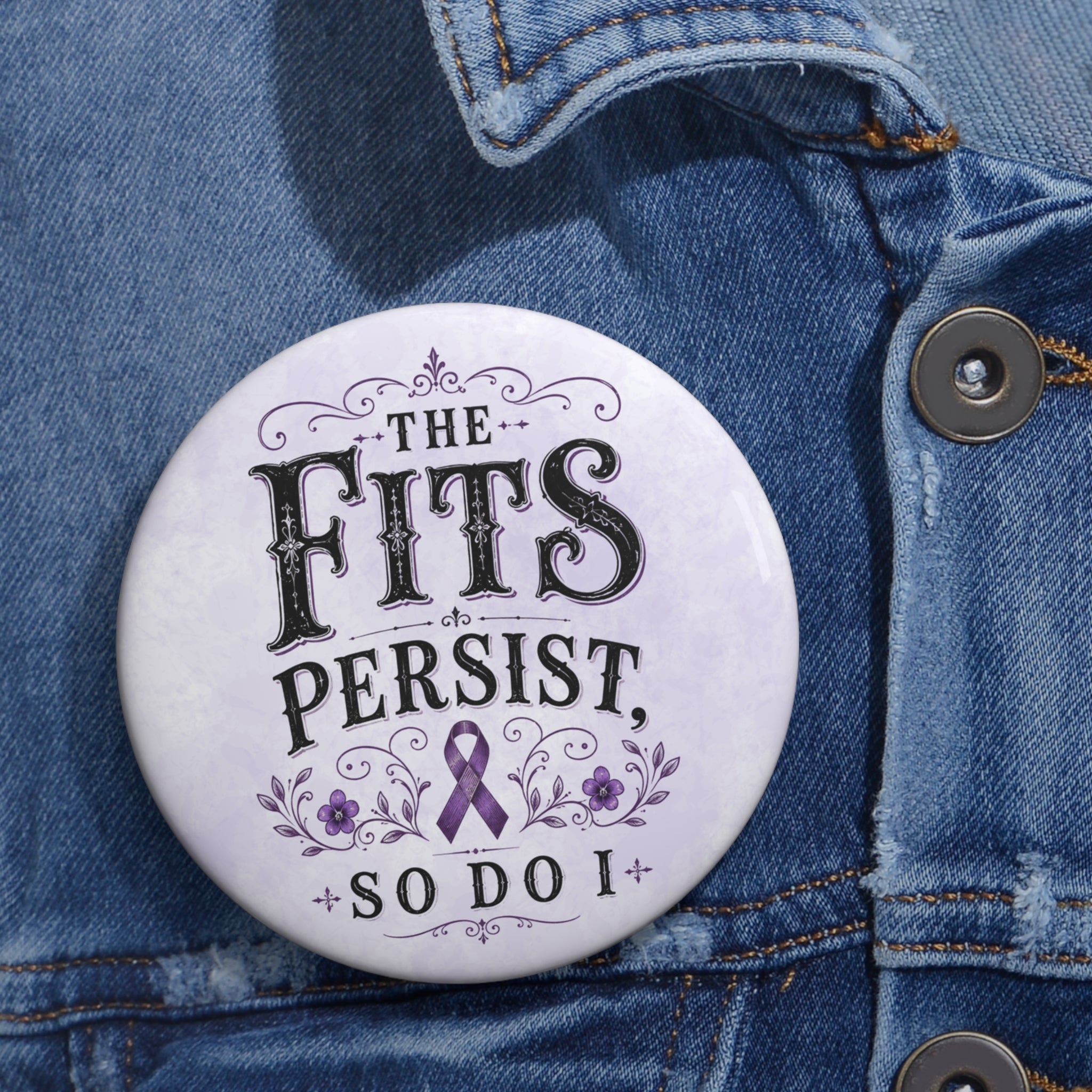 The Fits Persist, So Do I Epilepsy Awareness Pin Button