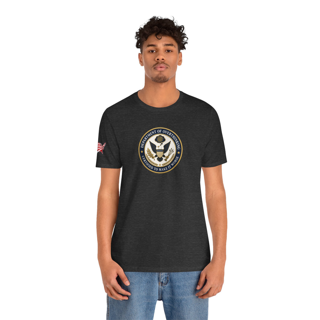 Department of Overthinking Certified to Make It Worse T-Shirt