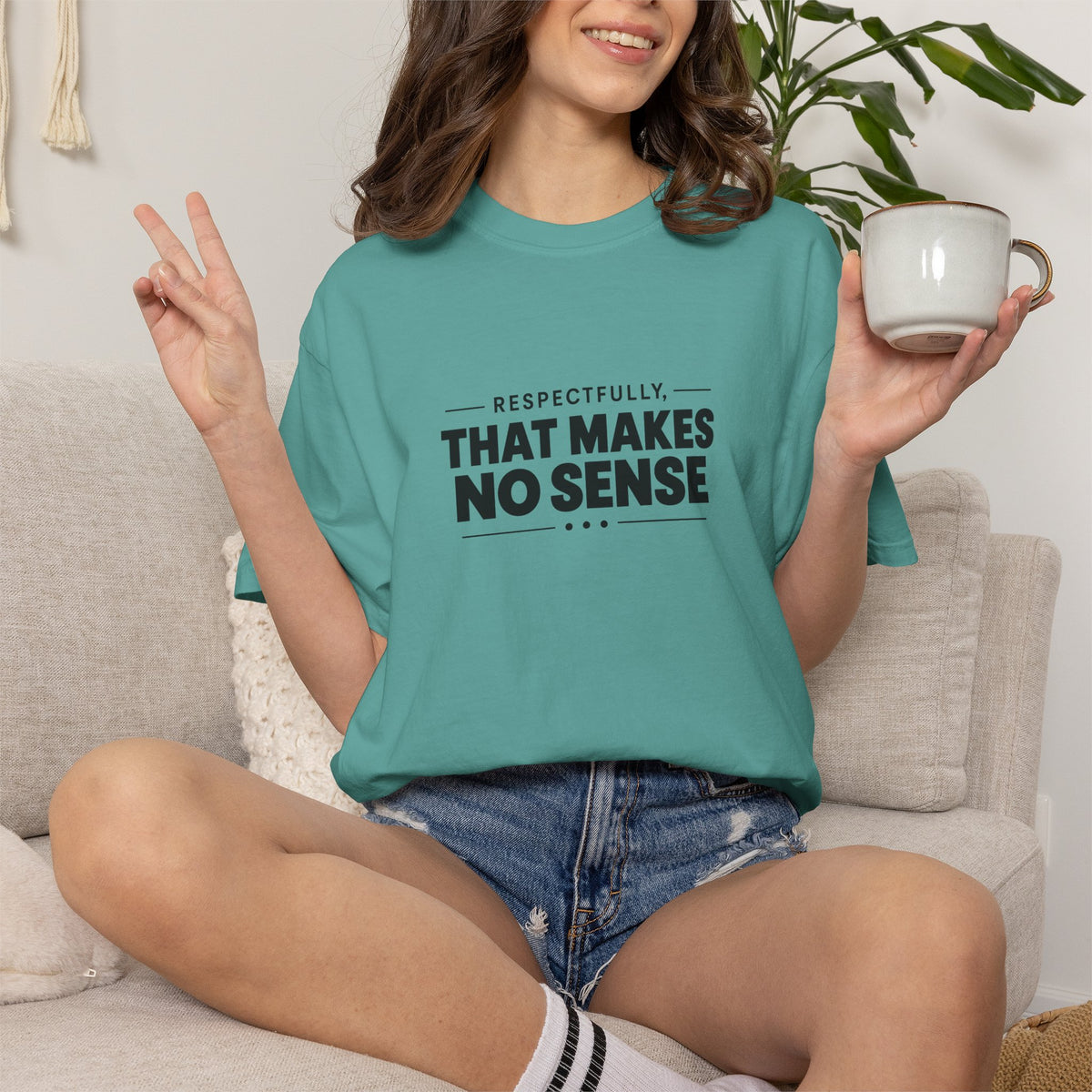 Respectfully, That Makes No Sense Garment-Dyed Graphic T-Shirt