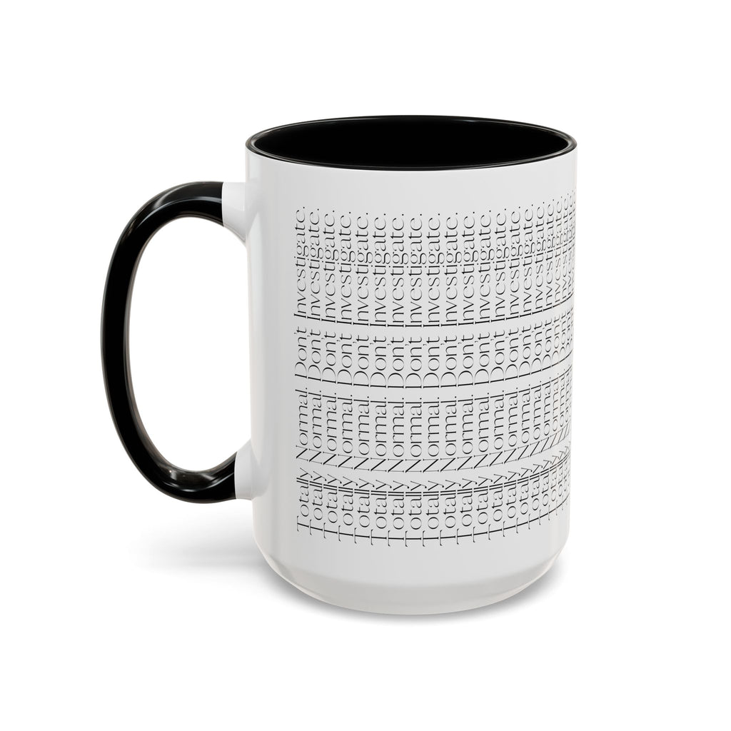 Totally Normal. Don’t Investigate Mug | True Crime & Social Media Humor Coffee Cup (11/15 oz)