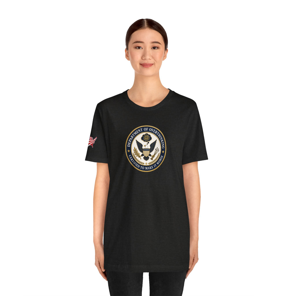 Department of Overthinking Certified to Make It Worse T-Shirt