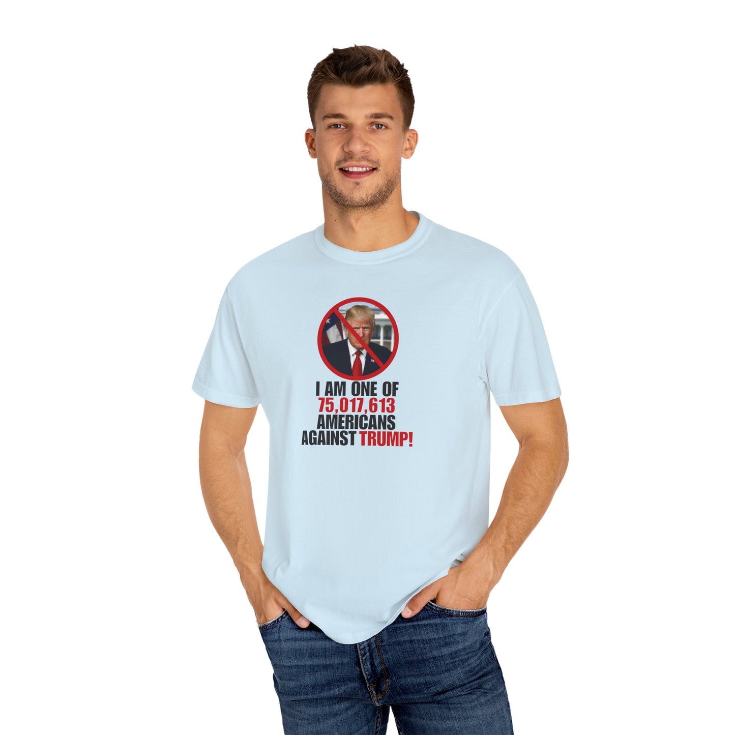 Unisex Garment-Dyed T-Shirt - ‘I Am One of 75,017,613 Americans Against Trump’ Printify