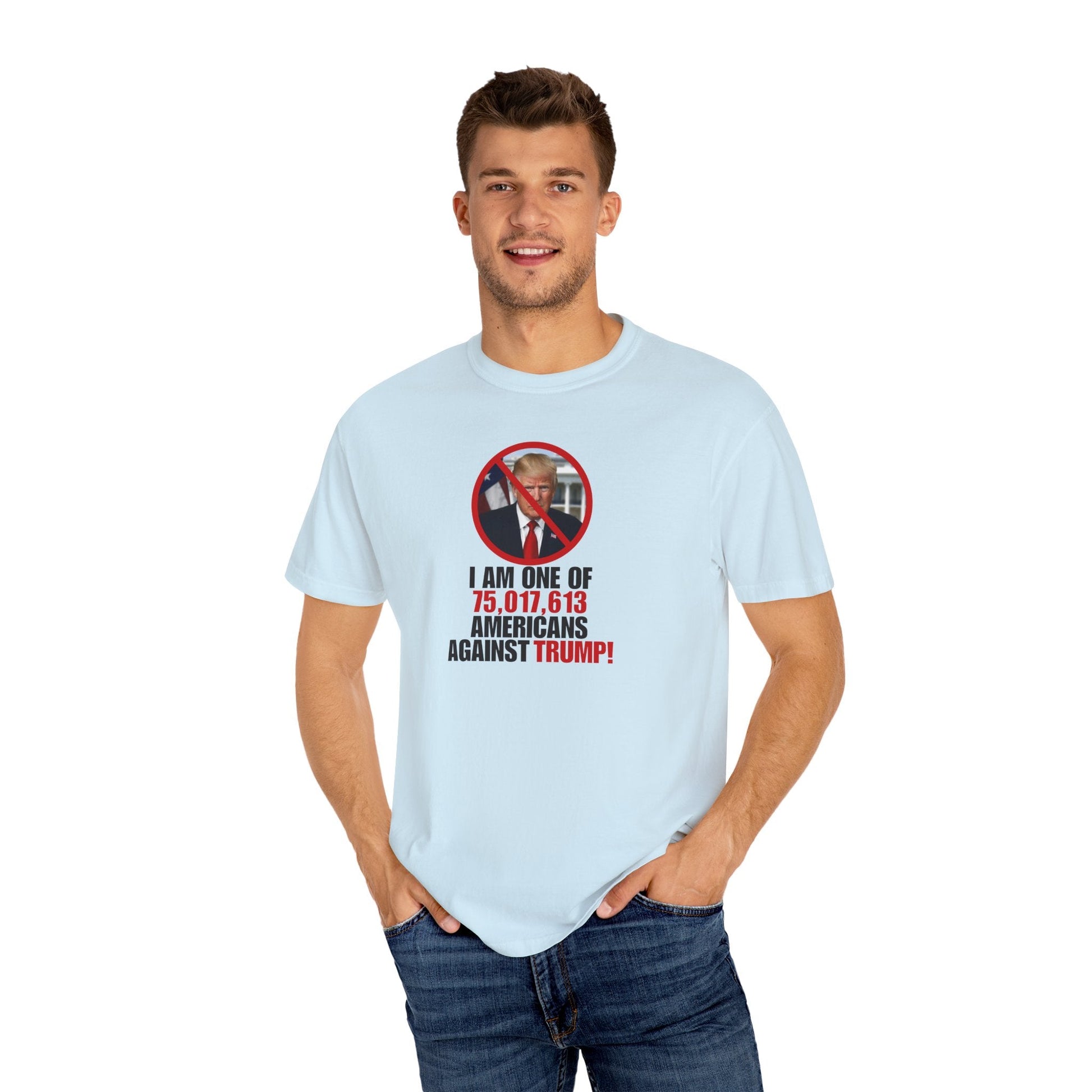 Unisex Garment-Dyed T-Shirt - ‘I Am One of 75,017,613 Americans Against Trump’ Printify