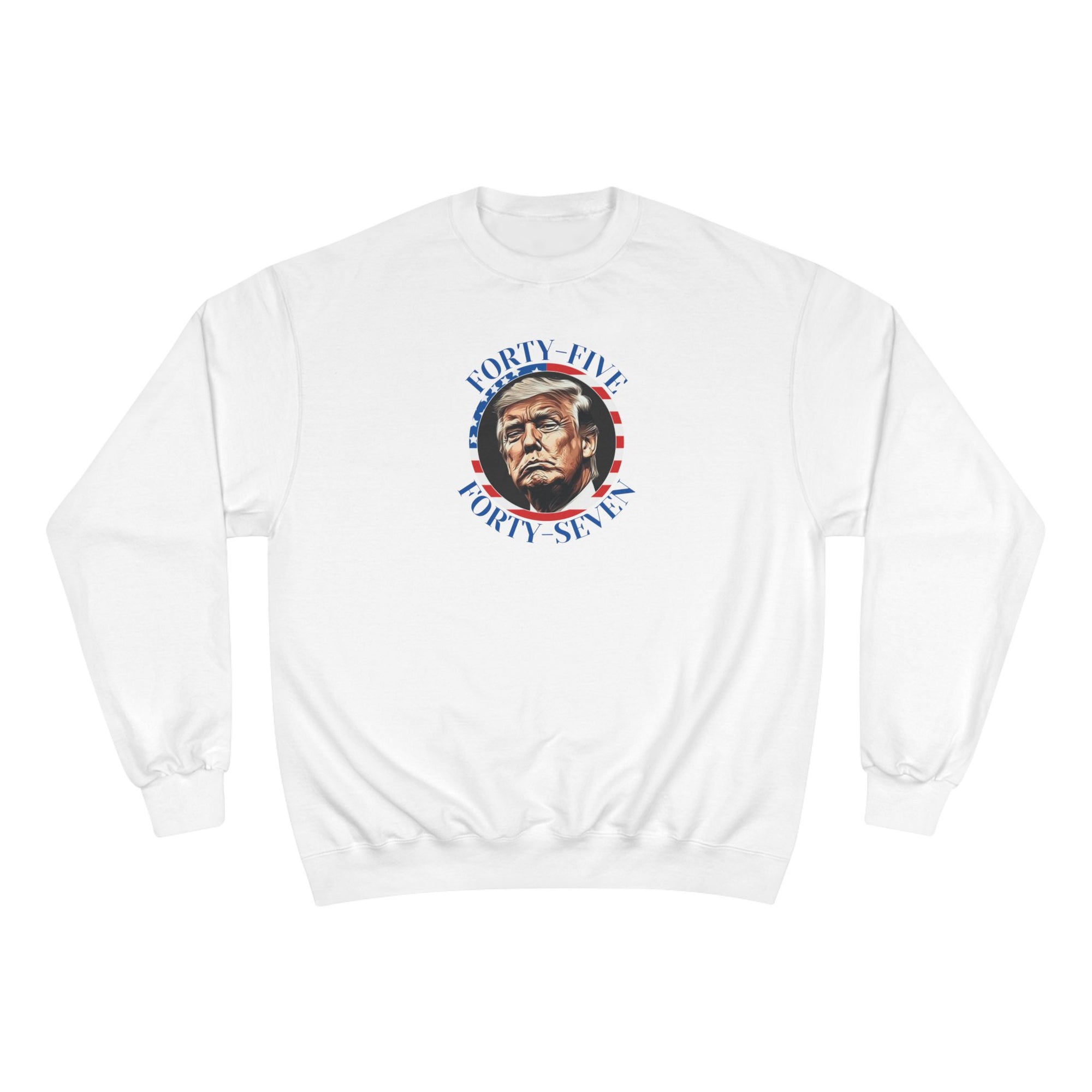 Patriotic Champion Sweatshirt, 45 47 Trump
