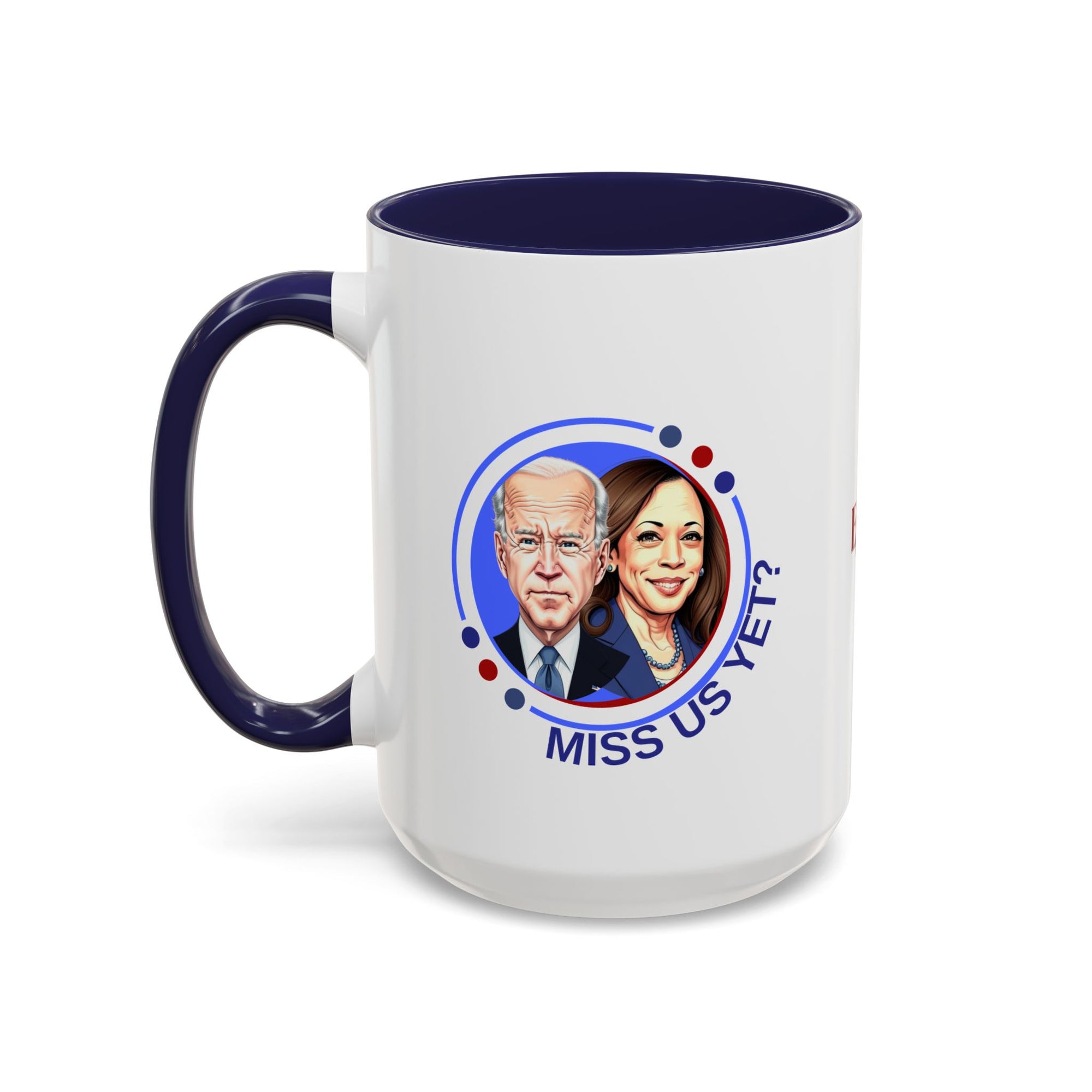 Political Humor Coffee Mug - "Miss Us Yet?" - 11/15oz Accent Mug
