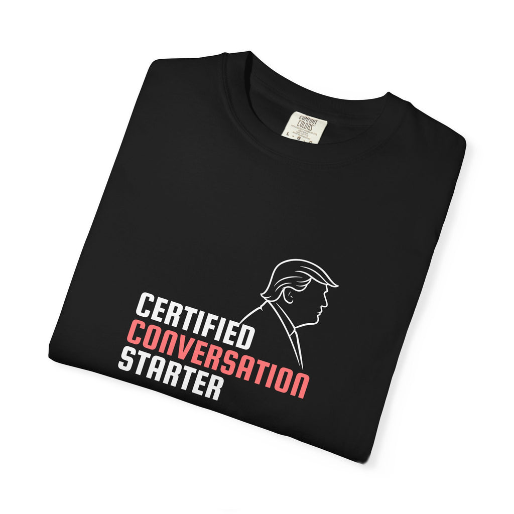 Certified Conversation Starter T-Shirt | Political Parody Tee