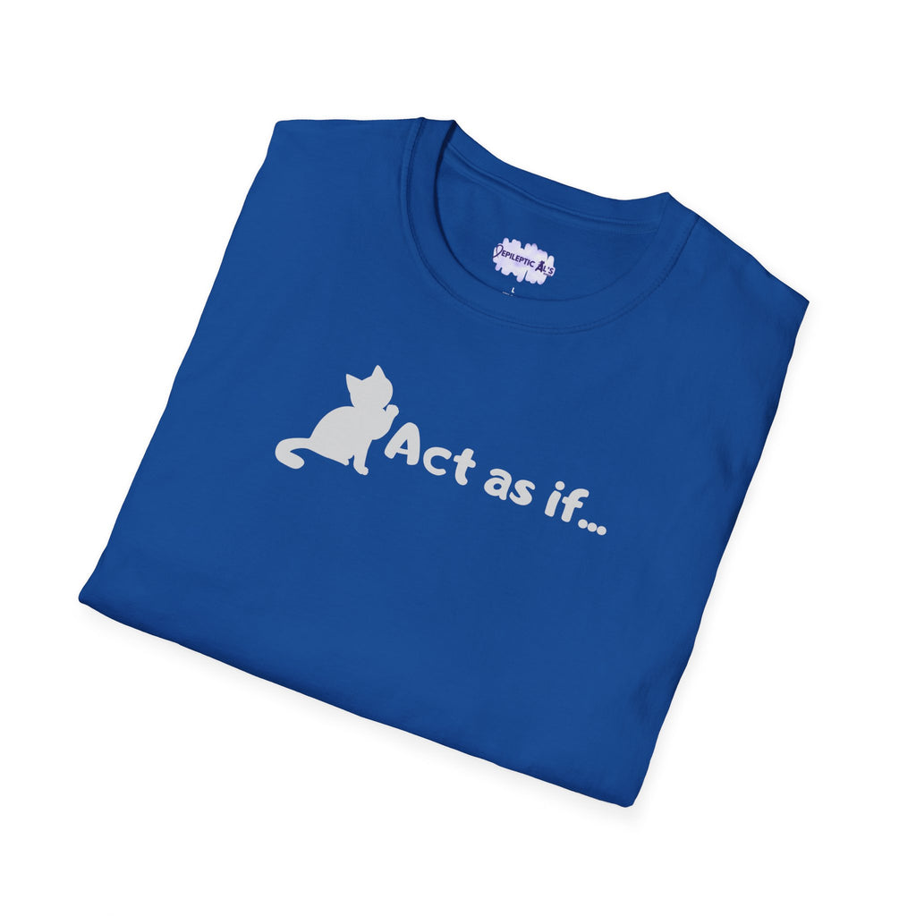 Act As If Unisex Softstyle T - Shirt - T - Shirt - Epileptic Al’s Shop