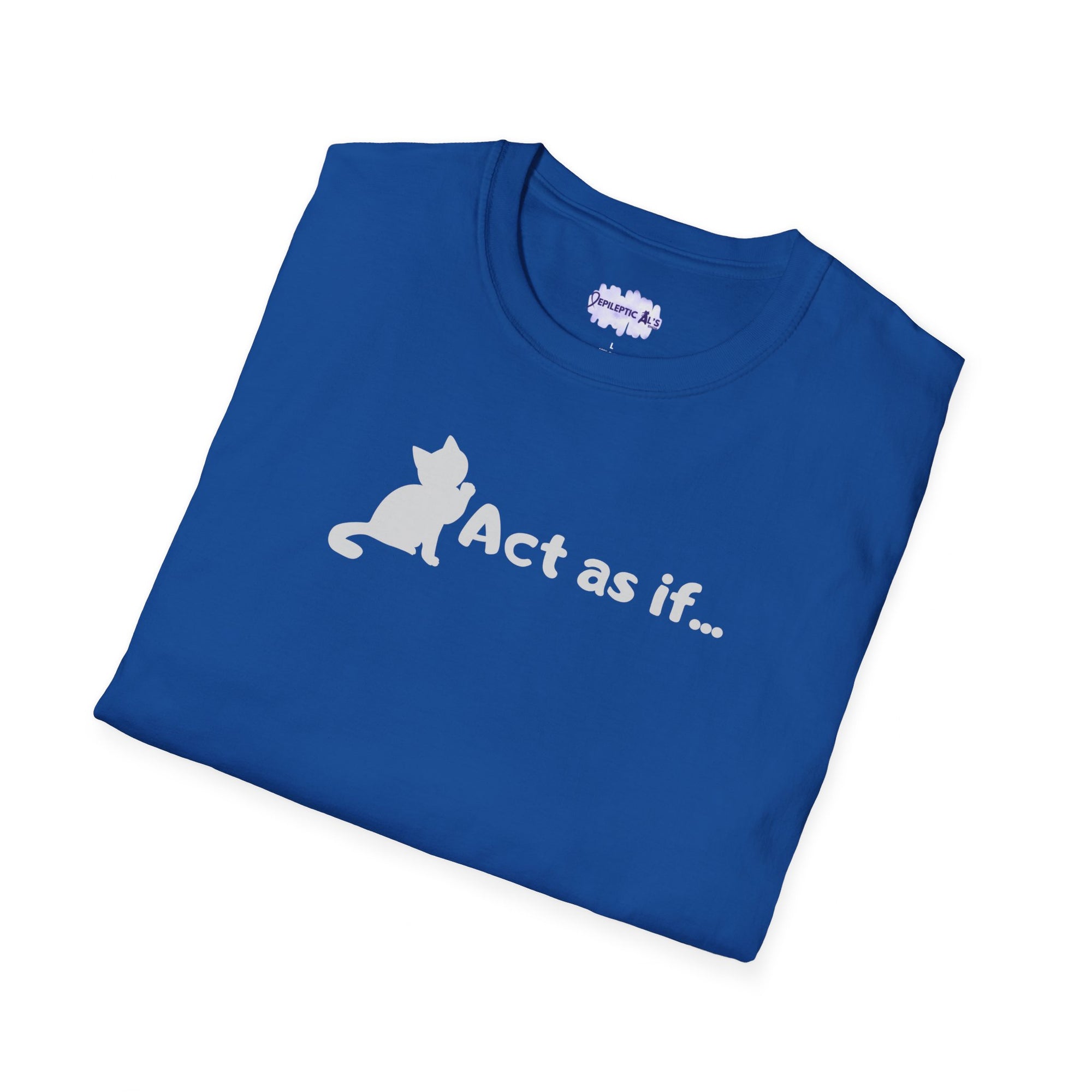 Act As If Unisex Softstyle T - Shirt - T - Shirt - Epileptic Al’s Shop