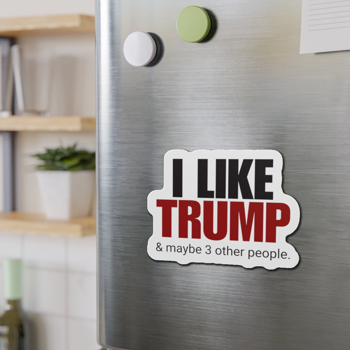 I Like Trump Die-Cut Magnet | Humorous Political Decor for Fans Printify