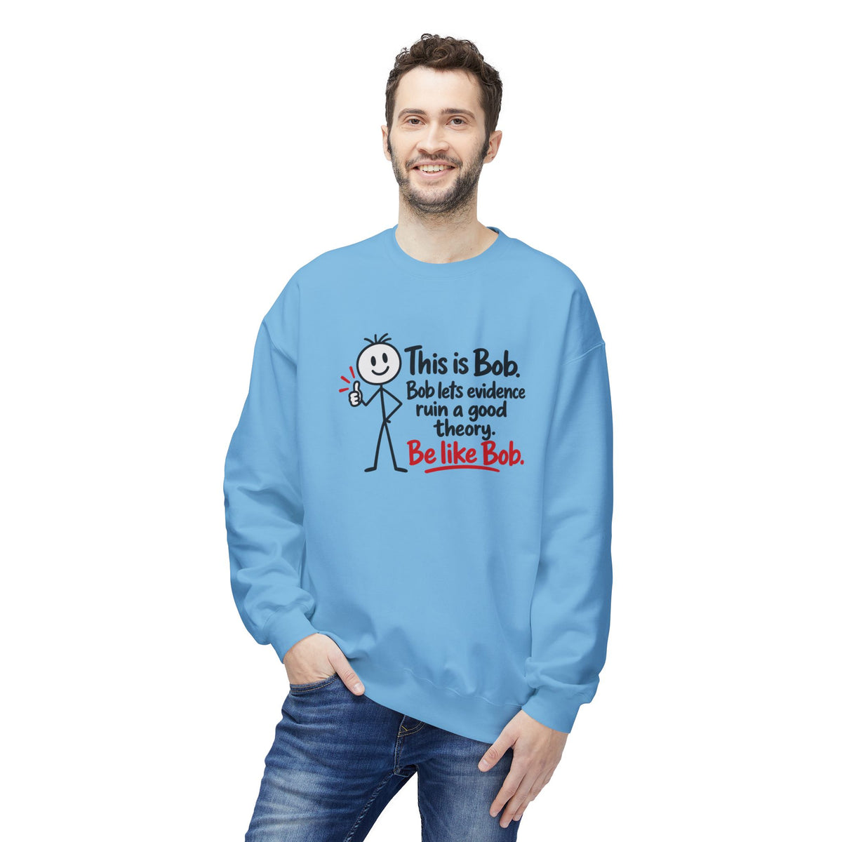 Be Like Bob True Crime Sweatshirt | Evidence Over Theories Crewneck