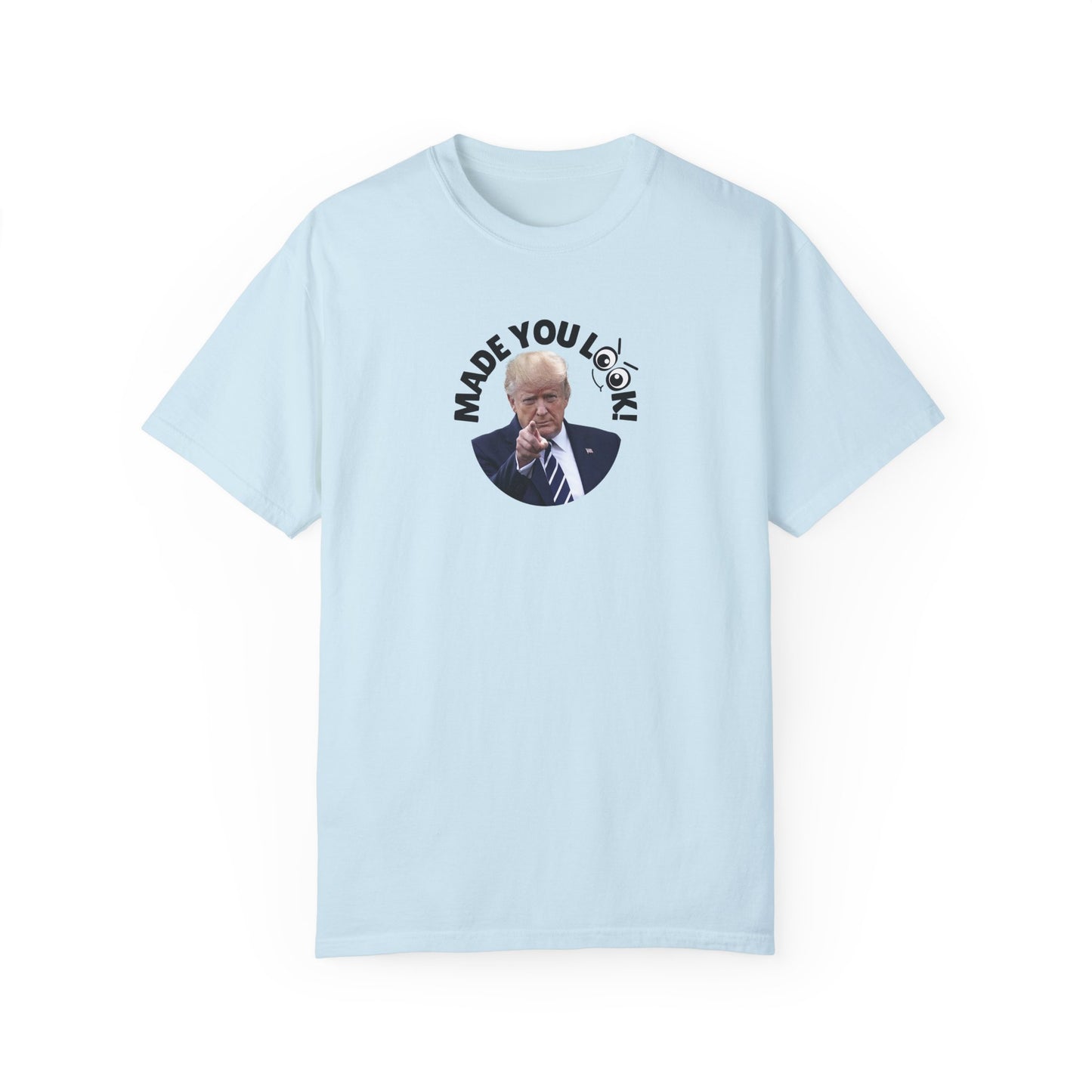 Unisex Garment-Dyed T-Shirt with 'Made You Look!' Design