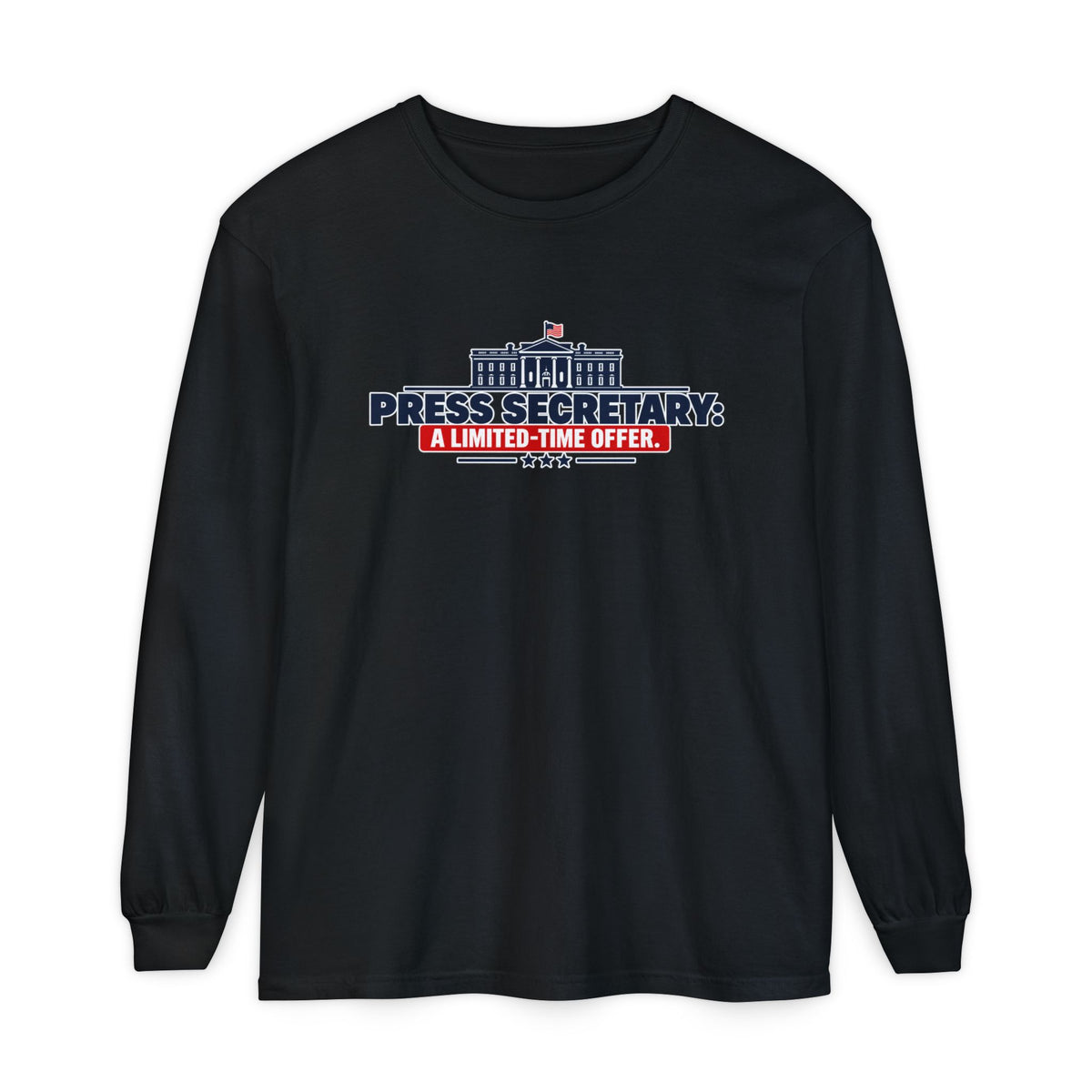 Press Secretary: A Limited-Time Offer Long Sleeve Shirt | Funny Political Satire